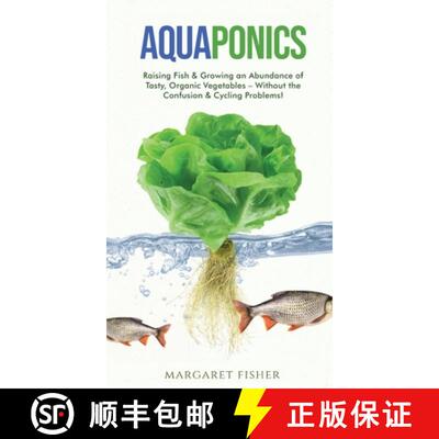 【3-4周达】Aquaponics: Raising Fish & Growing an Abundance of Tasty, Organic Vegetables - Without... [9781913666118]