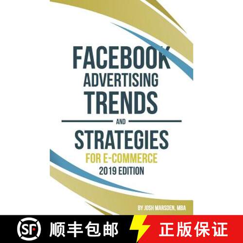 【3-4周达】Facebook Advertising Trends and Strategies for E-Commerce 2019 Edition: Do You Want More L... [9780648440703]