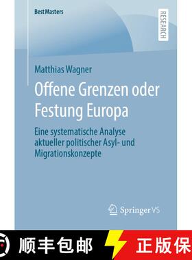 【3-4周达】Offene Grenzen oder Festung Europa : Eine systematische Analyse aktueller politischer Asyl... [9783658390693]