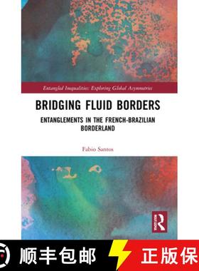 【3-4周达】Bridging Fluid Borders: Entanglements in the French-Brazilian Borderland [9781032045122]