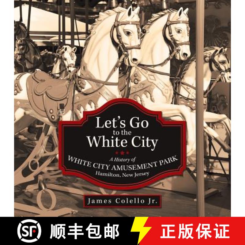 【2-3周达】Let's Go to the White City: A History of White City Amusement Park, Hamilton, New Jersey [9781480803305]
