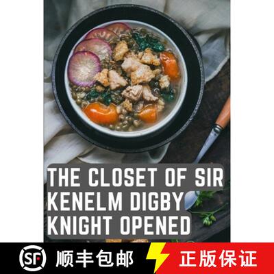 【3-4周达】The Closet of Sir Kenelm Digby Knight Opened: A Cookbook Written by an English Courtier an... [9781805476306]