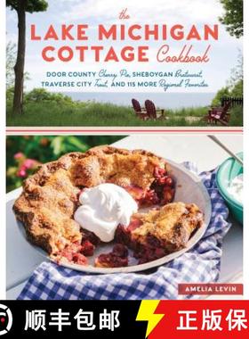 【3-4周达】The Lake Michigan Cottage Cookbook: Door County Cherry Pie, Sheboygan Bratwurst, Traverse ... [9781612127323]