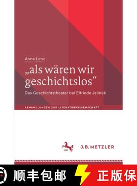 【3-4周达】als wären wir geschichtslos : Das Geschichtstheater bei Elfriede Jelinek [9783662705971]
