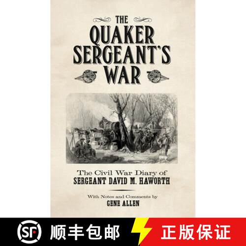 【3-4周达】The Quaker Sergeant's War: The Civil War Diary of Sergeant David M. Haworth [9780875657257]