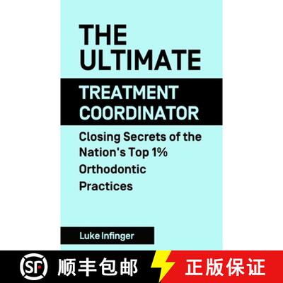 【3-4周达】The Ultimate Treatment Coordinator: Closing Secrets of the Nation's Top 1% Orthodontic Pra... [9781990476068]