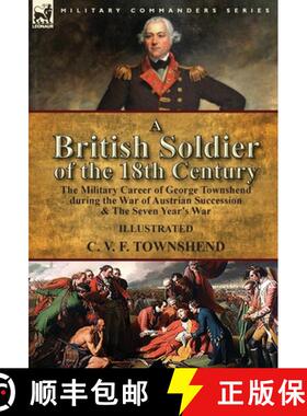 【3-4周达】A British Soldier of the 18th Century: the Military Career of George Townshend during the ... [9781782826866]