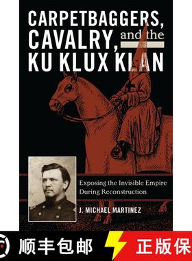 【3-4周达】Carpetbaggers, Cavalry, and the Ku Klux Klan : Exposing the Invisible Empire During Recons... [9780742550780]
