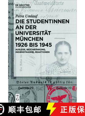 预订 Die Studentinnen an Der Universität München 1926 Bis 1945: Auslese, Beschränkung, Indienstnah... [9783110444780]