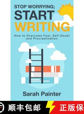 预订 Stop Worrying; Start Writing: How To Overcome Fear, Self-Doubt and Procrastination [9781916465282]