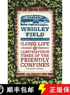【3-4周达】Wrigley Field: The Long Life and Contentious Times of the Friendly Confines [9780226134277]