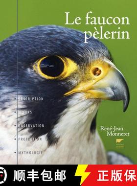 预订 Le Faucon Pèlerin: Description, Mœurs, Observation, Protection, Mythologie [The Peregrine Falc... [9782603024546]
