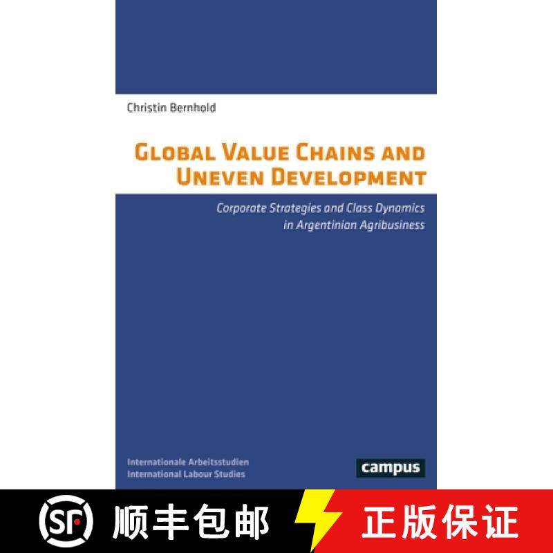 【3-4周达】Global Value Chains and Uneven Development: Corporate Strategies and Class Dynamics in Arg... [9783593516370]