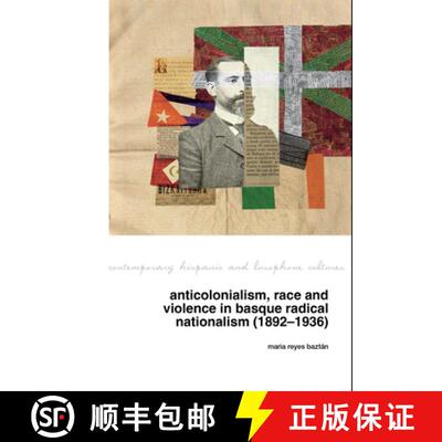 【3-4周达】Anticolonialism, race and violence in Basque radical nationalism (1892–1936) [9781805966197]