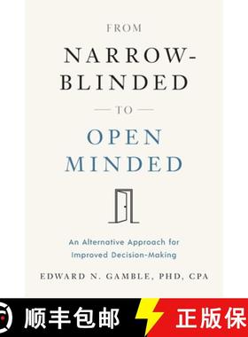 【3-4周达】From Narrow-Blinded to Open Minded: An Alternative Approach for Improved Decision-Making [9781632998590]