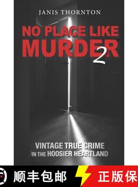 【3-4周达】No Place Like Murder 2: Vintage True Crime in the Hoosier Heartland [9781732763050]