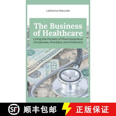 【3-4周达】精装 The Business of Healthcare: Lining the Pockets of Pharmaceutical Companies, Providers... [9781963369533]