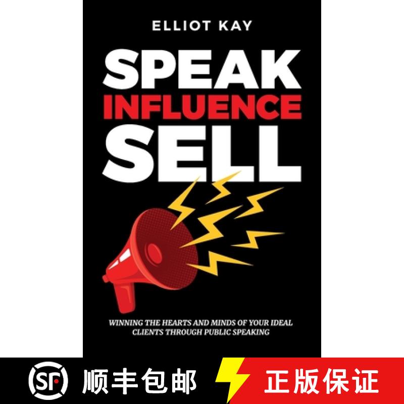 【3-4周达】Speak Influence Sell: Winning The Hearts and Minds of Your Ideal Clients Through Public Sp... [9781916328556]