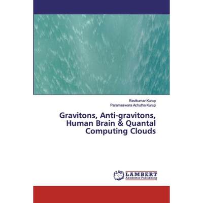 【4周达】Gravitons, Anti-gravitons, Human Brain & Quantal Computing Clouds [9786200433169]