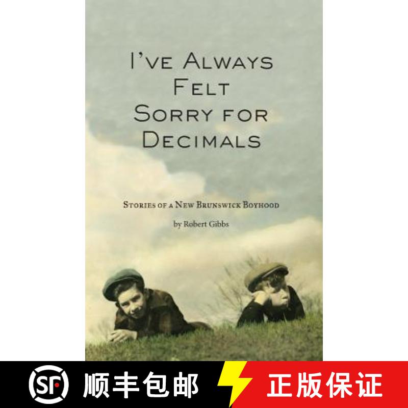 【3-4周达】I've Always Felt Sorry for Decimals: Stories of a New Brunswick Boyhood [9780615490366]