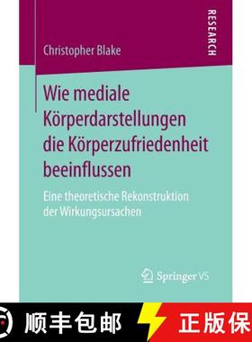 【3-4周达】Wie Mediale Koerperdarstellungen Die Koerperzufriedenheit Beeinflussen: Eine Theoretische ... [9783658077495]