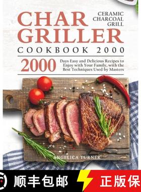 【3-4周达】Char-Griller Ceramic Charcoal Grill Cookbook 2000: 2000 Days Easy and Delicious Recipes to... [9781803670676]
