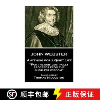 【3-4周达】John Webster - Anything for a Quiet Life: For the subtlest folly proceeds from the subtles... [9781787373433]