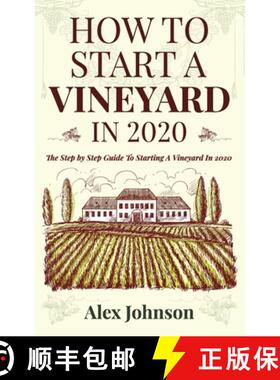 【3-4周达】How To Start A Vineyard In 2020: The Step by Step Guide To Starting A Vineyard In 2020 [9781952545009]