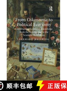 【3-4周达】From Oikonomia to Political Economy : Constructing Economic Knowledge from the Renaissance... [9781409433019]