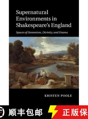 【3-4周达】Supernatural Environments in Shakespeare's England: Spaces of Demonism, Divinity, and Drama [9781107463301]