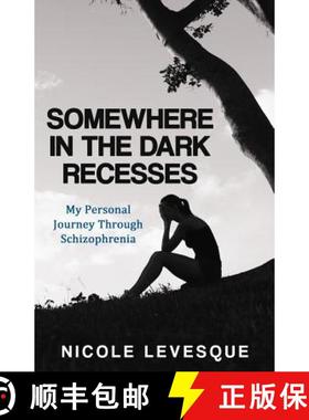 预订 Somewhere in the Dark Recesses: My Personal Journey Through Schizophrenia [9780997841282]