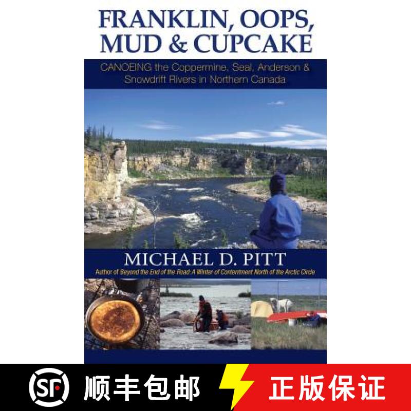 【2-3周达】Franklin, OOPS, Mud & Cupcake: Canoeing the Coppermine, Seal, Anderson & Snowdrift Rivers ... [9781927755129]