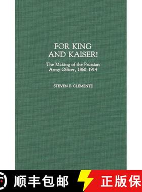 预订 For King and Kaiser!: The Making of the Prussian Army Officer, 1860-1914 [9780313280047]