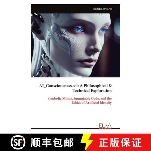 【3-4周达】AI_Consciousness.sol: A Philosophical & Technical Exploration: Symbolic Minds, Immutable C... [9789999326889]
