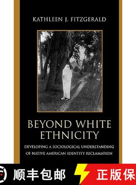 【3-4周达】Beyond White Ethnicity : Developing a Sociological Understanding of Native American Identi... [9780739113943]