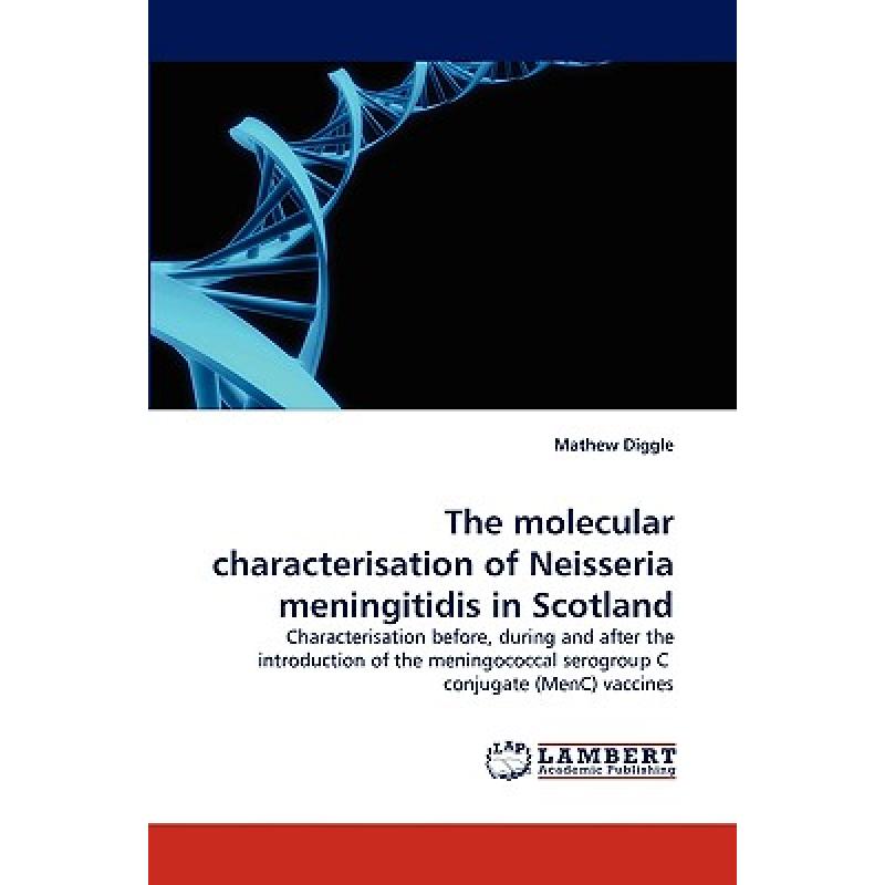 【4周达】The Molecular Characterisation of Neisseria Meningitidis in Scotland [9783838373799]