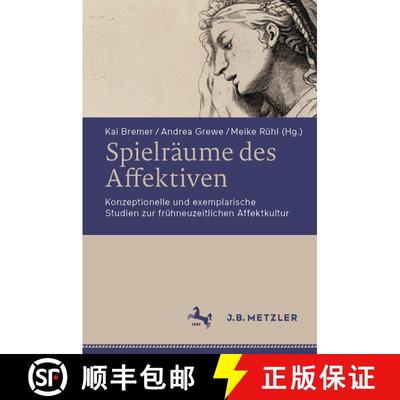 【3-4周达】Spielräume des Affektiven: Konzeptionelle und exemplarische Studien zur frühneuzeitliche... [9783662661505]