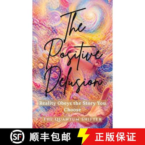 【3-4周达】The Positive Delusion: Reality Obeys the Story You Choose - Manifest Money, Love, Success ... [9781972432242]