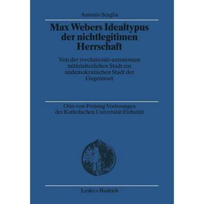 【4周达】Max Webers Idealtypus Der Nichtlegitimen Herrschaft: Von Der Revolutionär-Autonomen Mittela... [9783810033123]