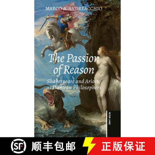 【3-4周达】精装 The Passion of Reason : Shakespeare and Ariosto as Dantean Philosophers [9783034360234]