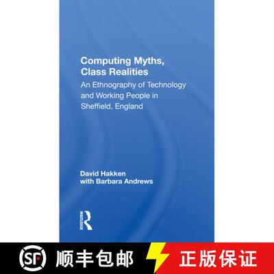【3-4周达】Computing Myths, Class Realities: An Ethnography of Technology and Working People in Sheff... [9780367165918]