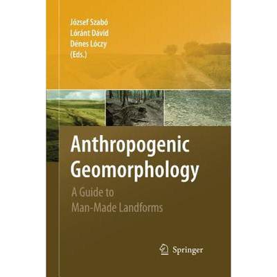 【4周达】Anthropogenic Geomorphology : A Guide to Man-Made Landforms [9789400791787]