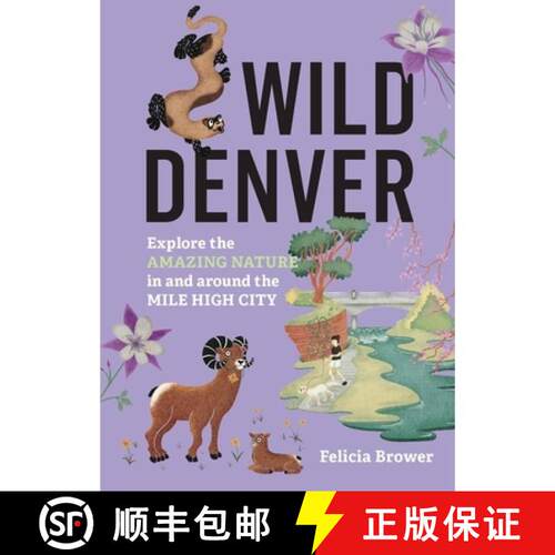 预订 Wild Denver: Explore the Amazing Nature in and Around the Mile High City [9781643264936]