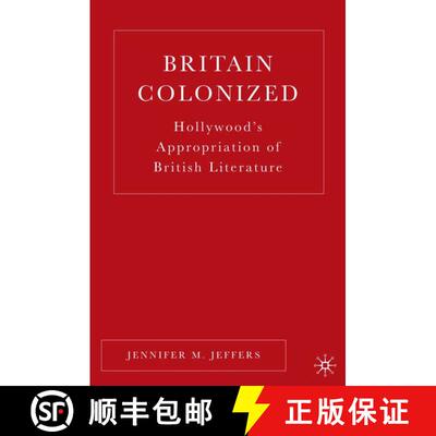 【3-4周达】Britain Colonized: Hollywood's Appropriation of British Literature [9781403972767]