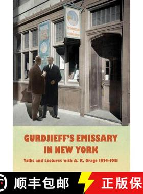 【3-4周达】Gurdjieff's Emissary in New York: Talks and Lectures with A. R. Orage 1924-1931 [9780995475649]