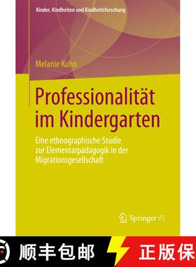 【3-4周达】Professionalität im Kindergarten : Eine ethnographische Studie zur Elementarpädagogik in... [9783531186375]