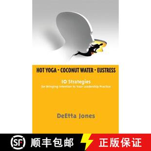 【3-4周达】Hot Yoga, Coconut Water and Eustress: 10 Strategies for Bringing Intention to Your Leaders... [9780615950839]