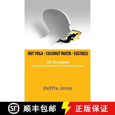 【3-4周达】Hot Yoga, Coconut Water and Eustress: 10 Strategies for Bringing Intention to Your Leaders... [9780615950839]
