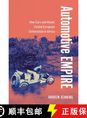 【3-4周达】Automotive Empire: How Cars and Roads Fueled European Colonialism in Africa [9781501775369]