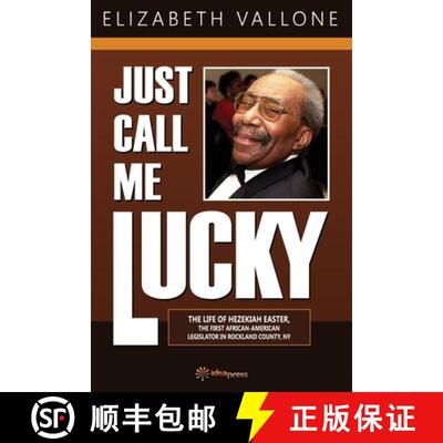 【3-4周达】Just Call Me Lucky: THE LIFE OF HEZEKIAH EASTER, THE FIRST AFRICAN-AMERICAN LEGISLATOR IN ... [9781948651059]